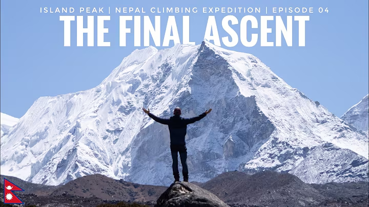 THE FINAL ASCENT | Island Peak | NEPAL CLIMBING EXPEDITION | Episode 04